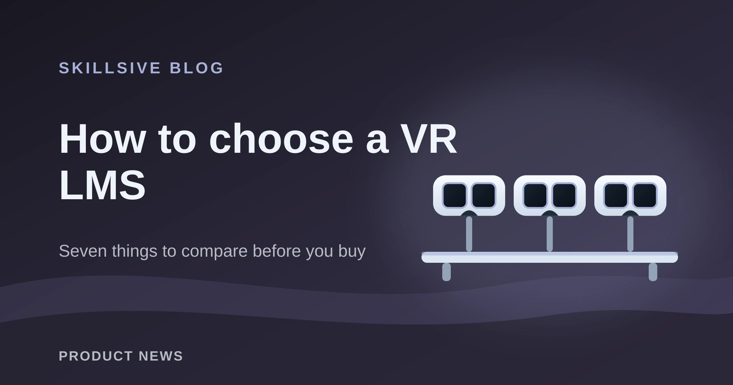 Illustration of a row of VR headsets managed from one system, with the title How to choose a VR LMS